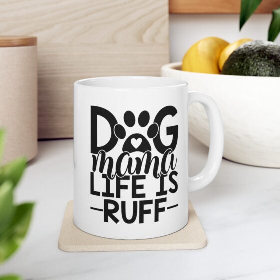 "Dog Mama Life Is Ruff" - Funny Double Sided Print - White Ceramic Mug 11oz - Image 8