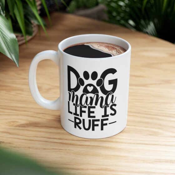 "Dog Mama Life Is Ruff" - Funny Double Sided Print - White Ceramic Mug 11oz - Image 9