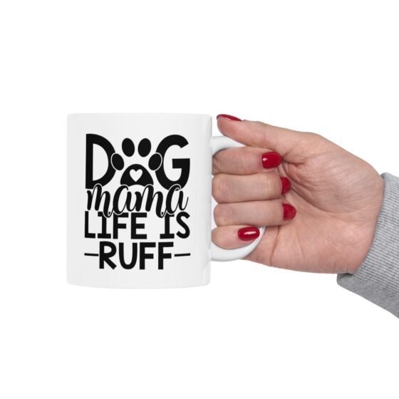 "Dog Mama Life Is Ruff" - Funny Double Sided Print - White Ceramic Mug 11oz - Image 13