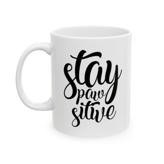 "Stay Paw Sitive" - Funny Double Sided Print - White Ceramic Mug 11oz