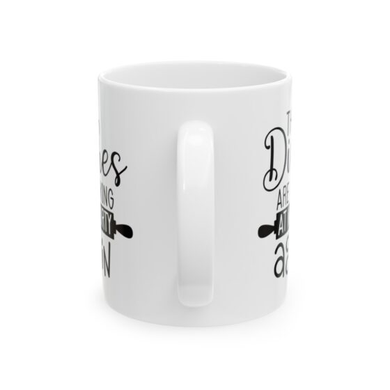 "The Dishes Are Looking At Me Dirty Again" - Funny Double Sided Print - White Ceramic Mug 11oz - Image 3