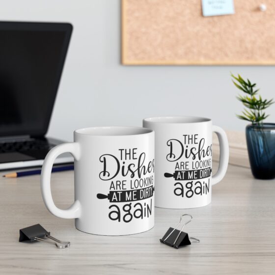 "The Dishes Are Looking At Me Dirty Again" - Funny Double Sided Print - White Ceramic Mug 11oz - Image 6