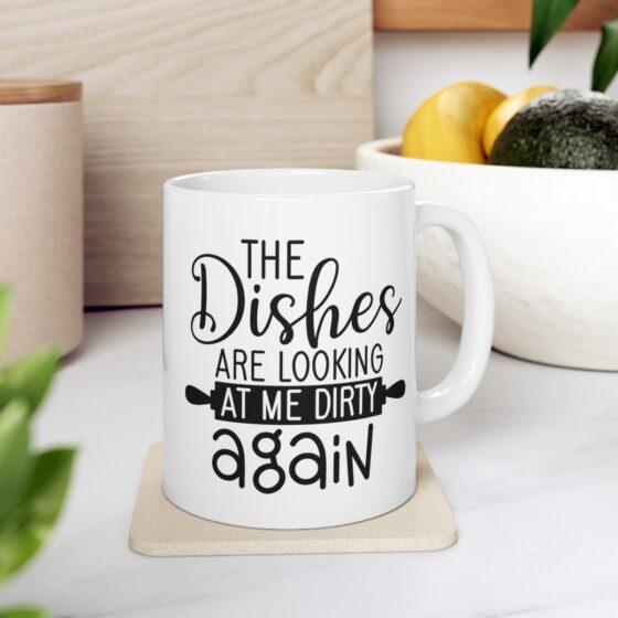 "The Dishes Are Looking At Me Dirty Again" - Funny Double Sided Print - White Ceramic Mug 11oz - Image 8