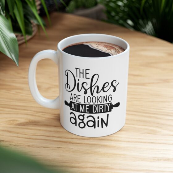"The Dishes Are Looking At Me Dirty Again" - Funny Double Sided Print - White Ceramic Mug 11oz - Image 9