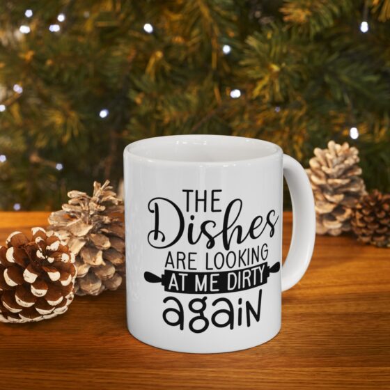 "The Dishes Are Looking At Me Dirty Again" - Funny Double Sided Print - White Ceramic Mug 11oz - Image 10