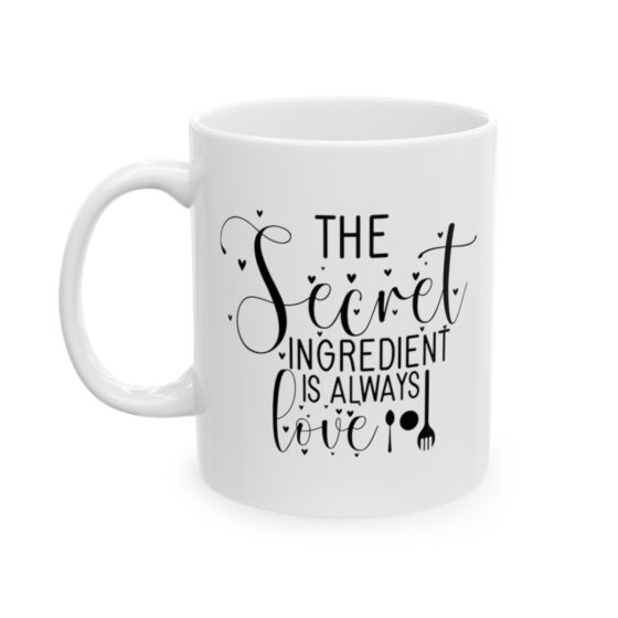 "The Secret Ingredient Is Always Love" - Funny Double Sided Print - White Ceramic Mug 11oz