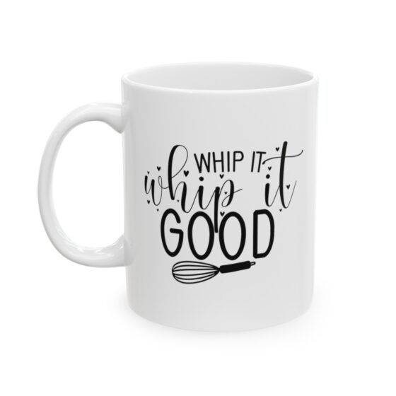 "Whip It Whip It Good" - Funny Double Sided Print - White Ceramic Mug 11oz