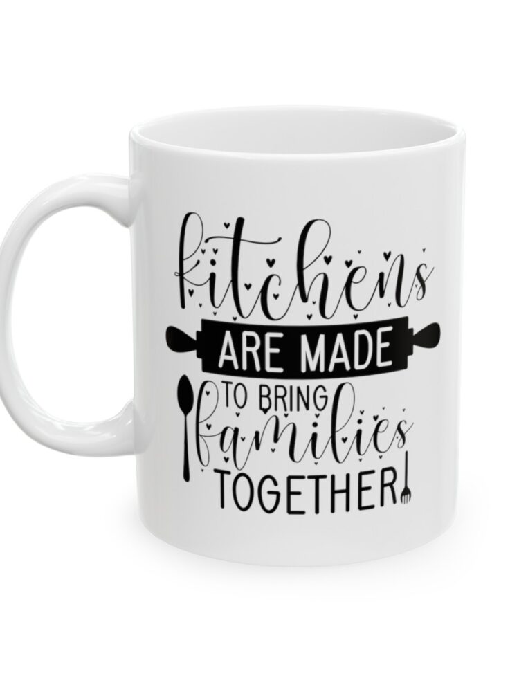 "Kitchens Are Made To Bring Families Together" - Funny Double Sided Print - White Ceramic Mug 11oz