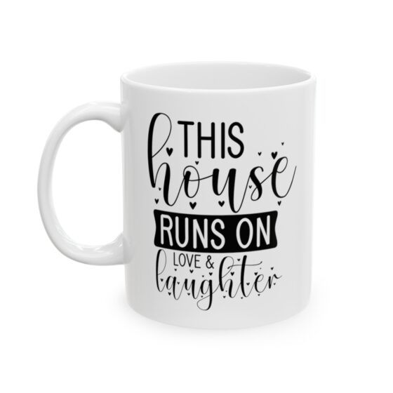 "This House Runs On Love And Laughter" - Funny Double Sided Print - White Ceramic Mug 11oz