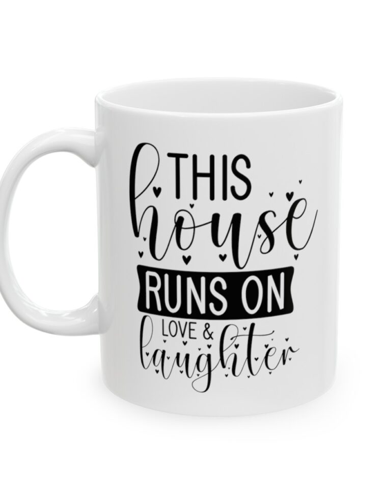 "This House Runs On Love And Laughter" - Funny Double Sided Print - White Ceramic Mug 11oz