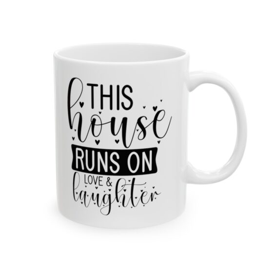"This House Runs On Love And Laughter" - Funny Double Sided Print - White Ceramic Mug 11oz - Image 4